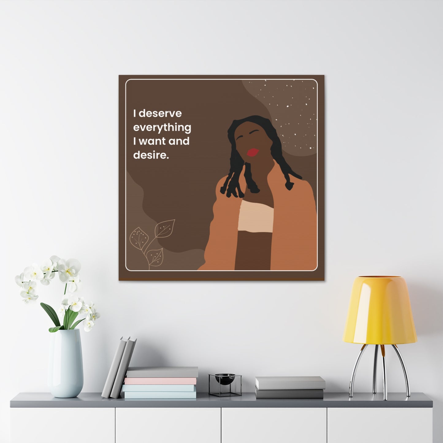 I Deserve Everything Canvas Gallery Wraps