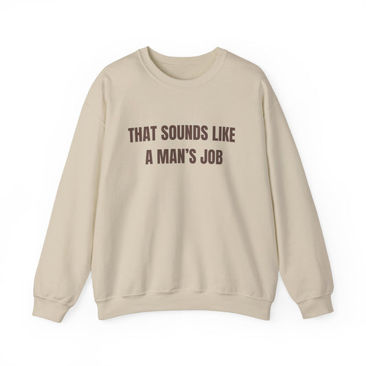 That Sounds Like A Man's Job Crewneck