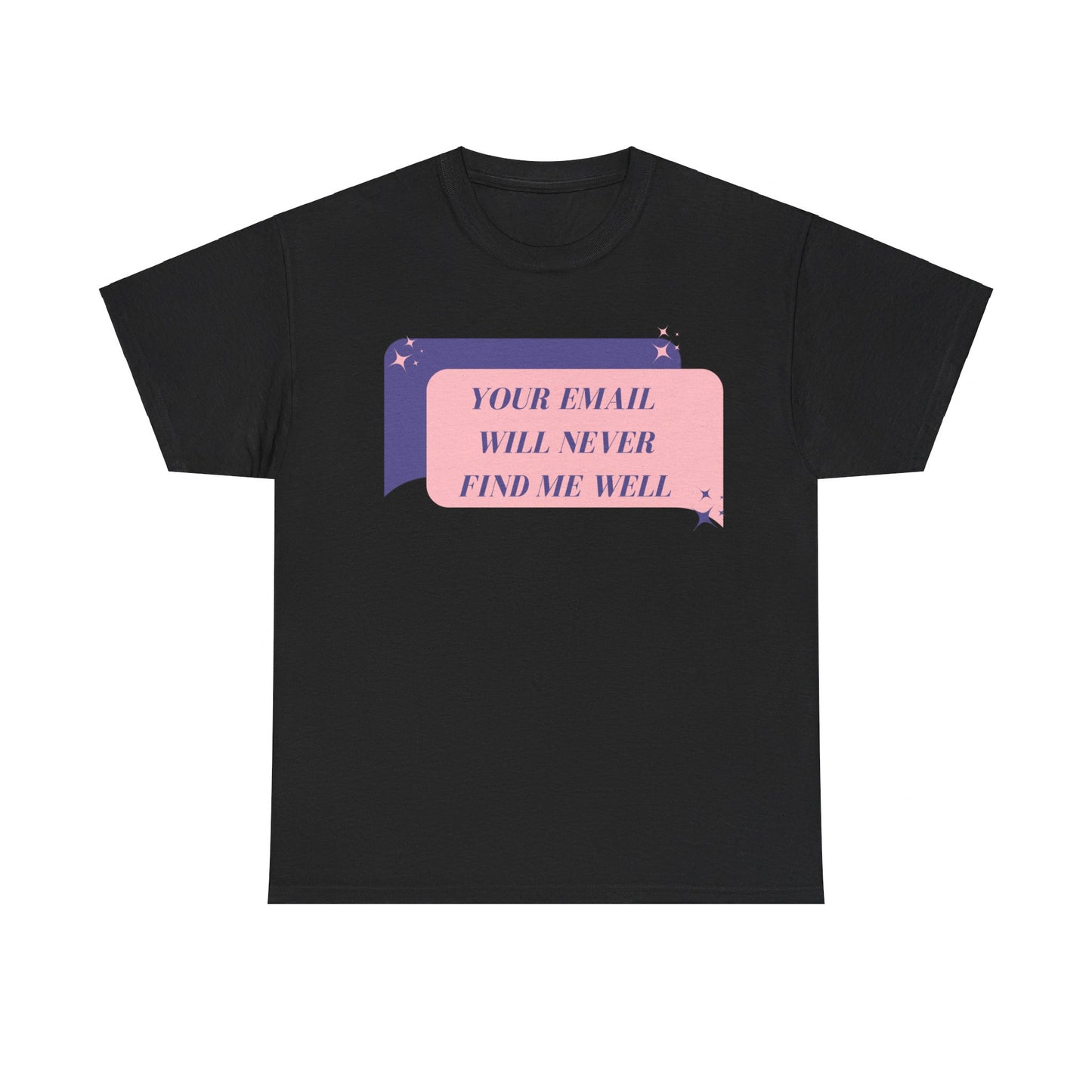 Your Email  Will Never Find Me Tee