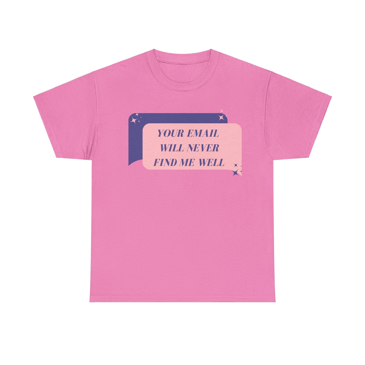 Your Email  Will Never Find Me Tee