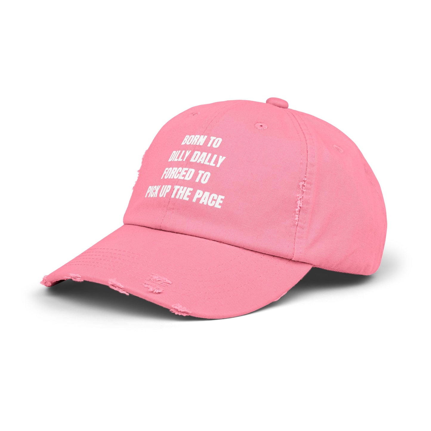 Born to Dilly Dally. Forced To Pick Up The Pace Unisex Dad Hat