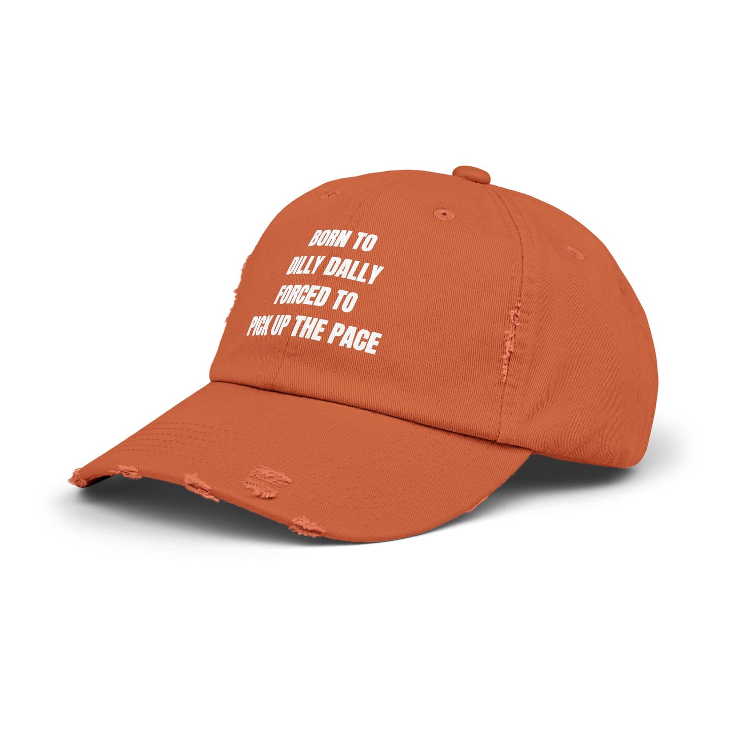 Born to Dilly Dally. Forced To Pick Up The Pace Unisex Dad Hat