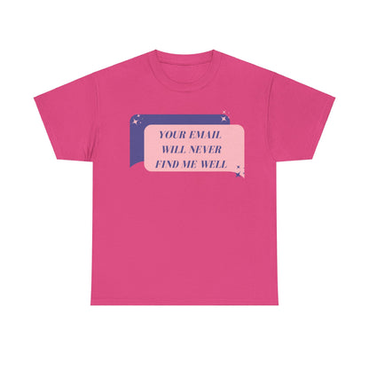 Your Email  Will Never Find Me Tee