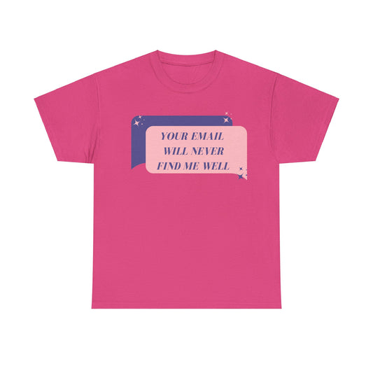 Your Email  Will Never Find Me Tee