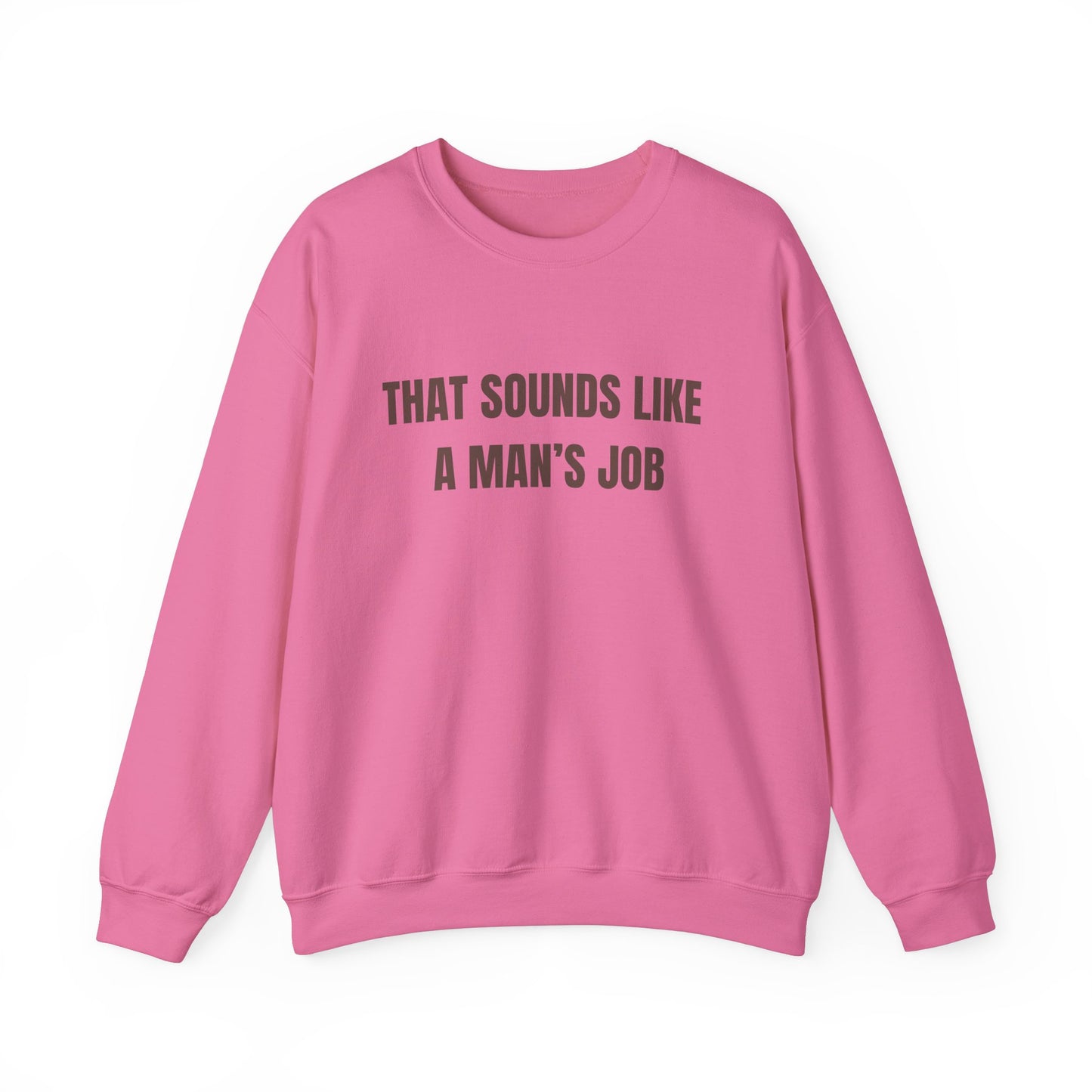 That Sounds Like A Man's Job Crewneck