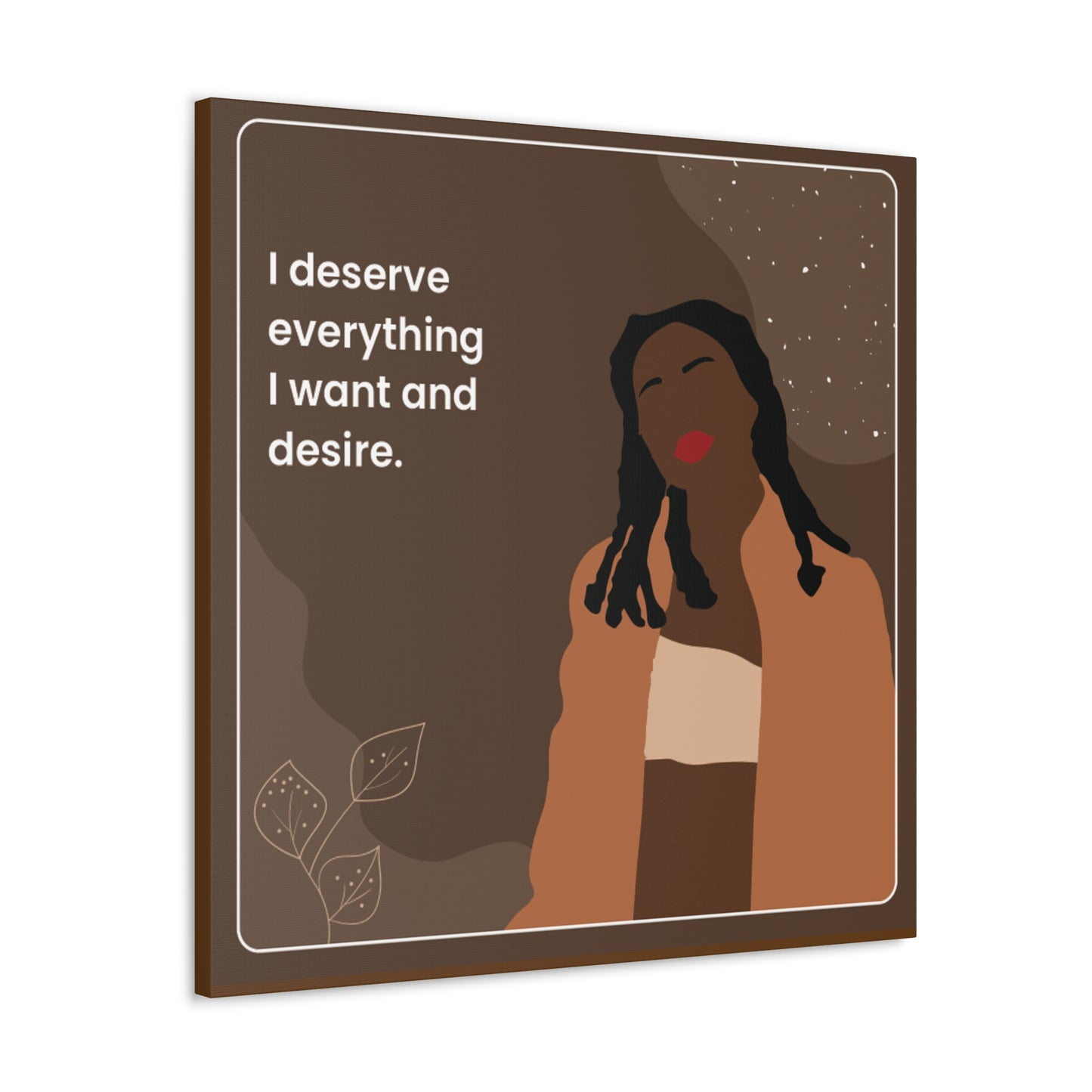 I Deserve Everything Canvas Gallery Wraps