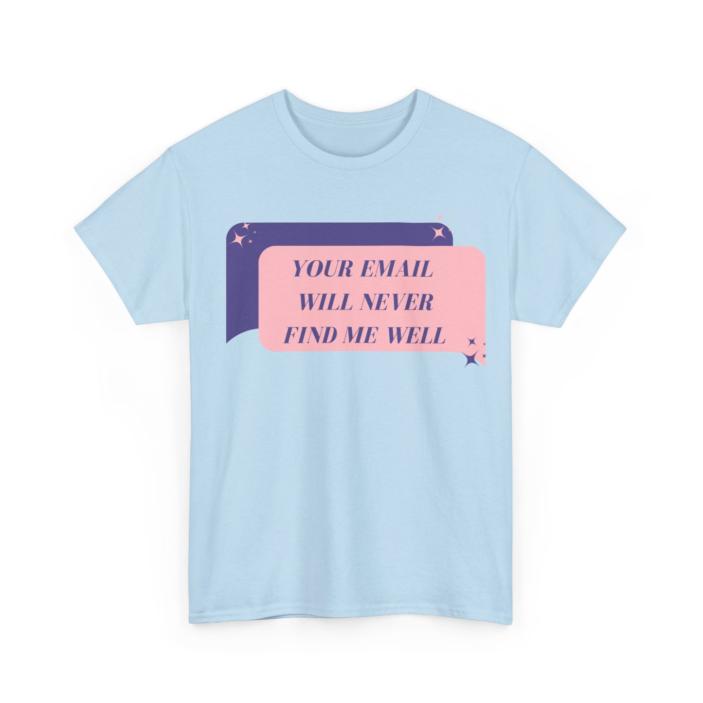 Your Email  Will Never Find Me Tee