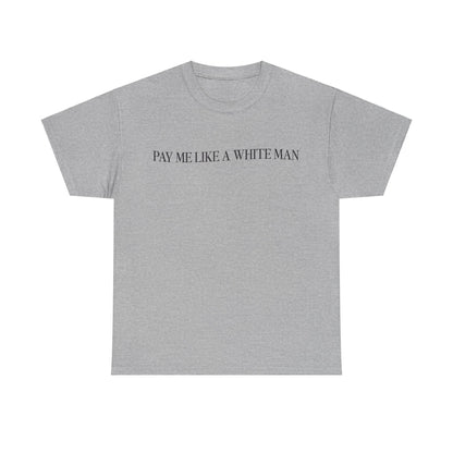 Pay Me Like A White Man Cotton Tee