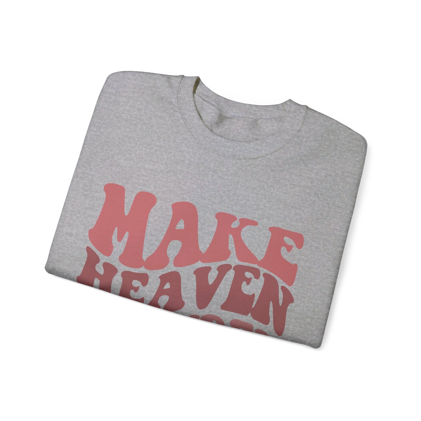 Make Heaven Crowded Crewneck