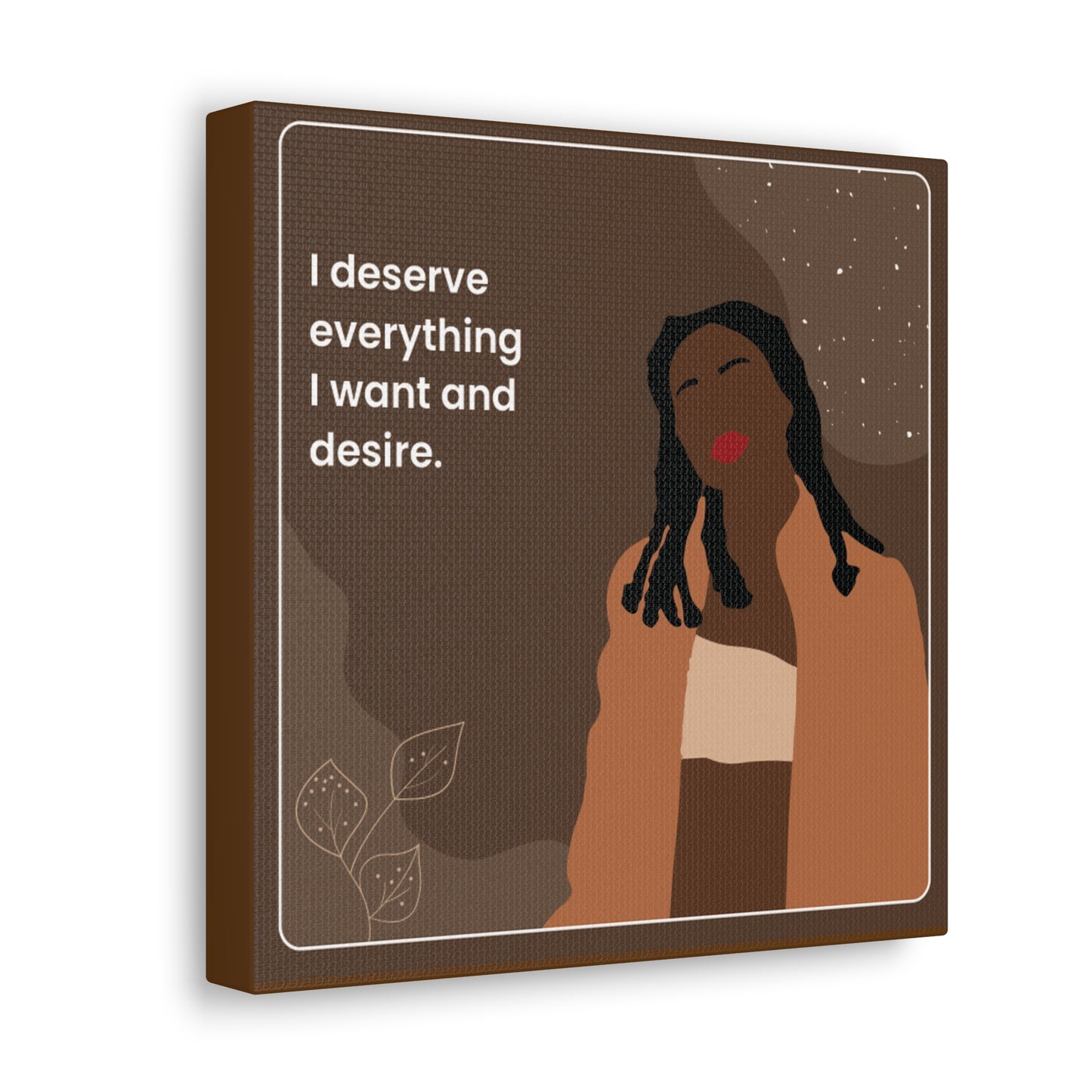 I Deserve Everything Canvas Gallery Wraps