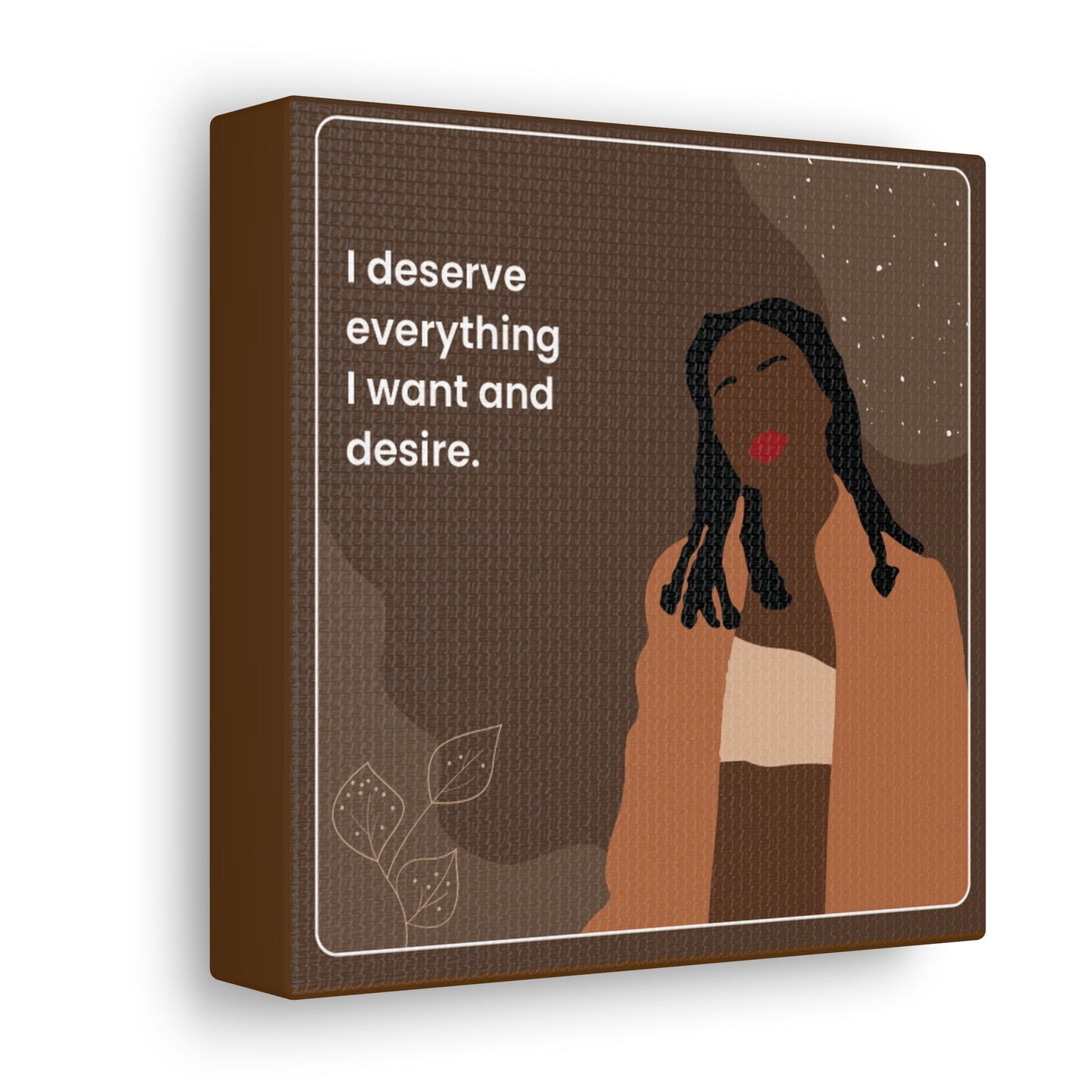 I Deserve Everything Canvas Gallery Wraps