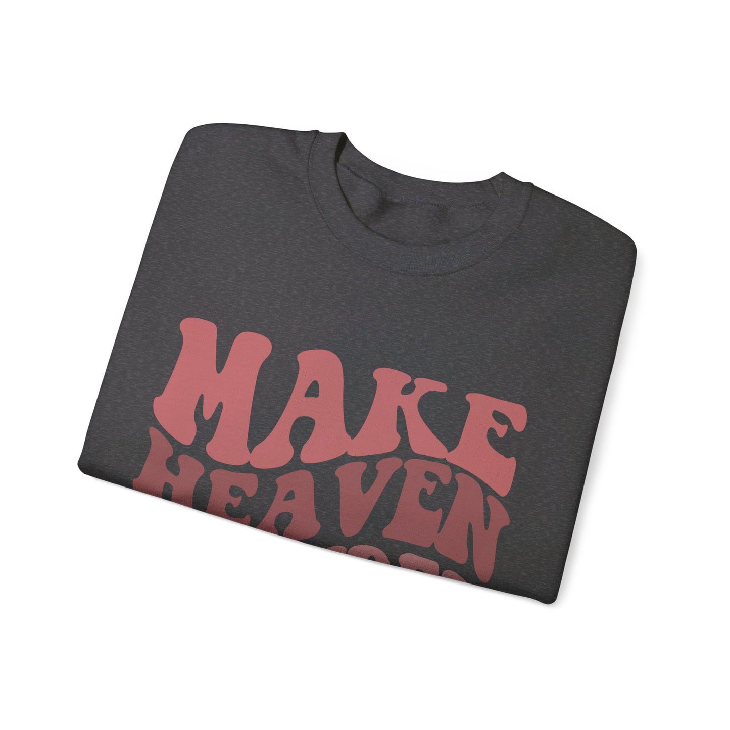 Make Heaven Crowded Crewneck