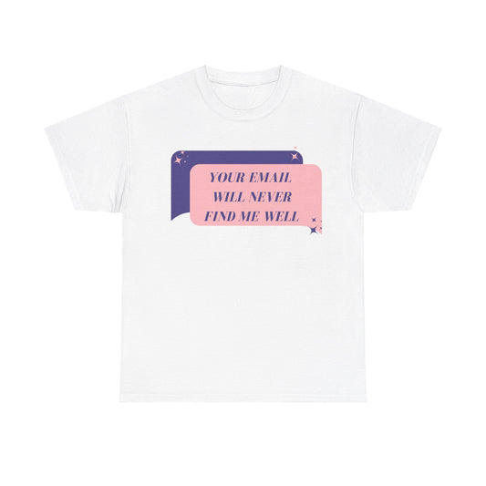 Your Email  Will Never Find Me Tee