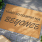 I Only Do Country for Beyonce Doormat