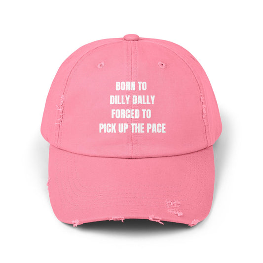 Born to Dilly Dally. Forced To Pick Up The Pace Unisex Dad Hat