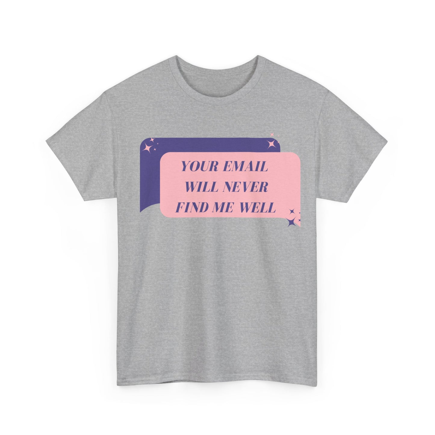 Your Email  Will Never Find Me Tee