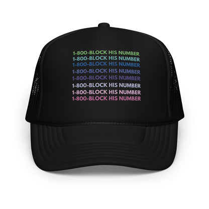 1-800 Block His Number Foam Trucker Hat