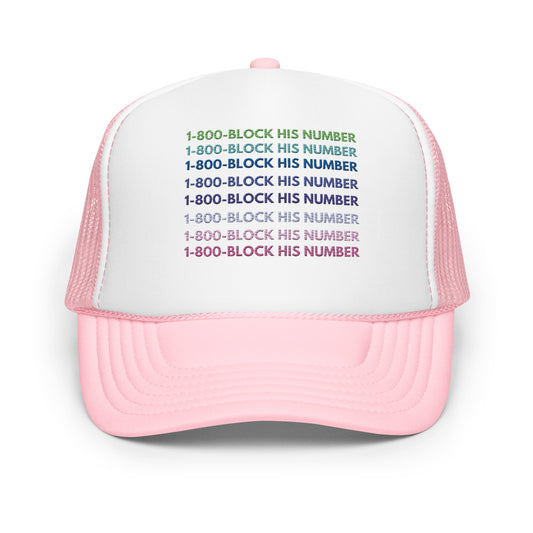 1-800 Block His Number Foam Trucker Hat