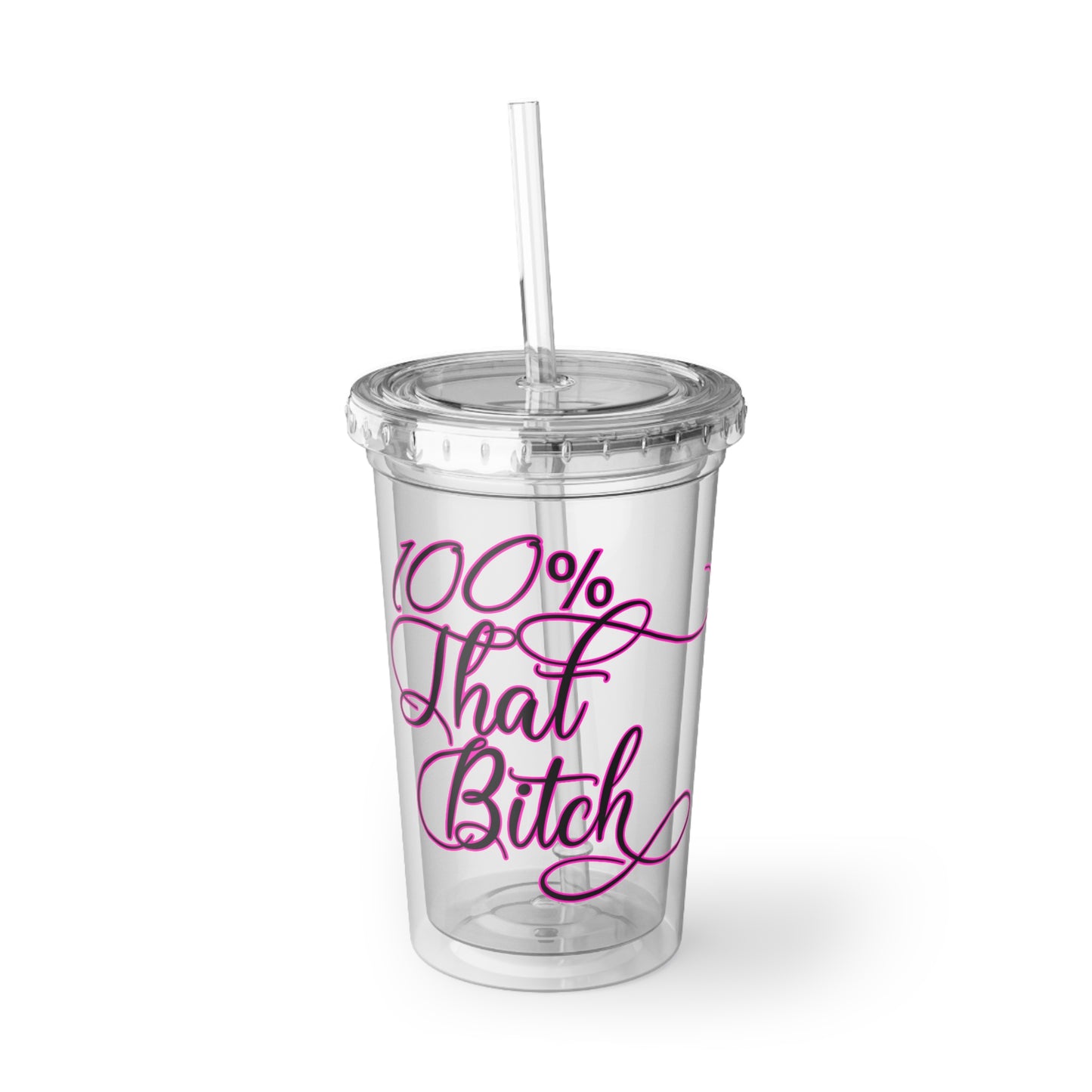 100% That B*tch Acrylic Cup